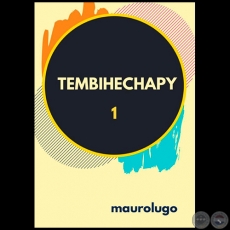 TEMBIHECHAPY I - Ensayo - Autor: MAUROLUGO - Año 2020